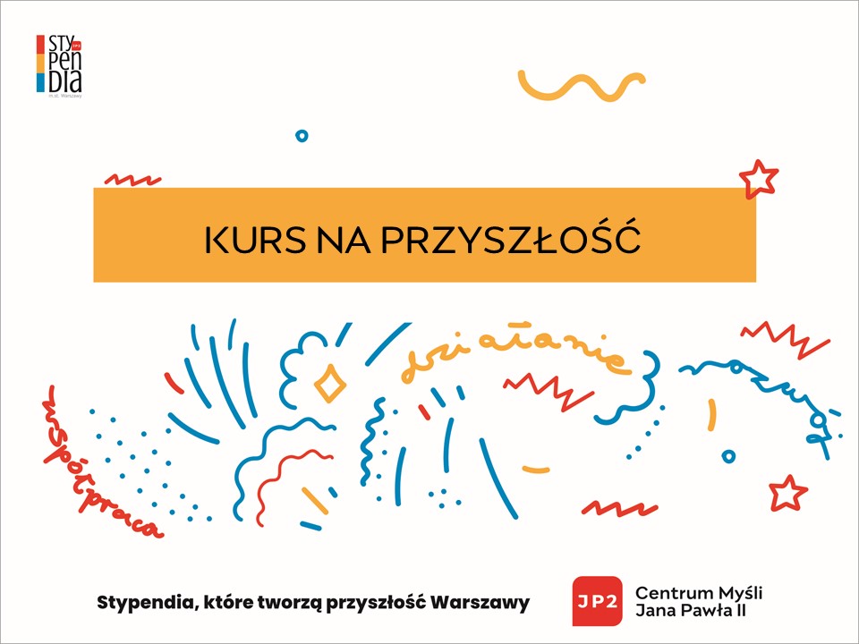 Napis Kurs na przyszłość, Stypendia, które tworzą przyszłość Warszawy, logotyp Centrum Myśli Jana Pawła Drugiego