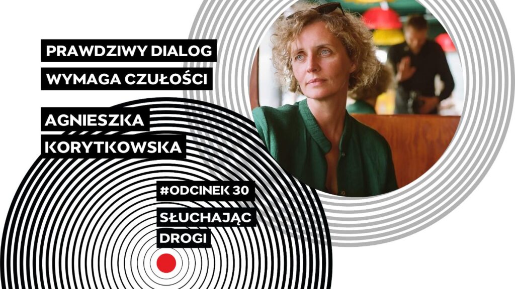 Grafika ze zdjęciem Agnieszki Korytkowskiej oraz tytuł odcinka Prawdziwy dialog wymaga czułości
