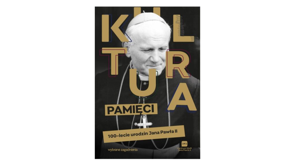 Kultura pamięci. 100-lecie urodzin Jana Pawła II. Wybrane zagadnienia